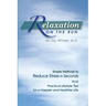 Relaxation on the Run: Simple Methods to Reduce Stress in Seconds Plus Practical Lifestyle Tips for a Happier and Healthier Life