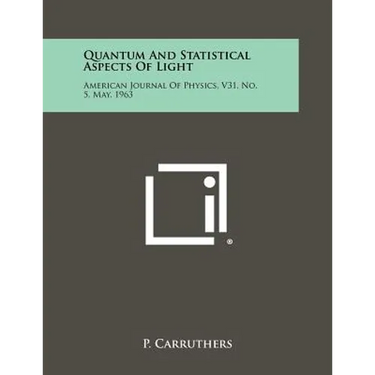 Quantum And Statistical Aspects Of Light: American Journal Of Physics, V31, No. 5, May, 1963
