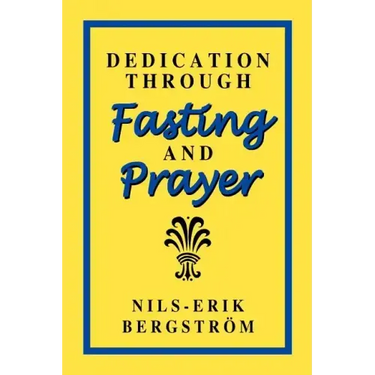 Dedication Through Fasting and Prayer