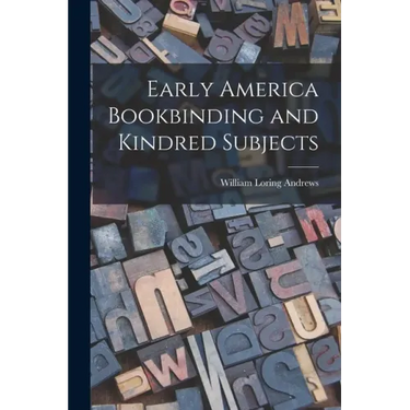 Early America Bookbinding and Kindred Subjects