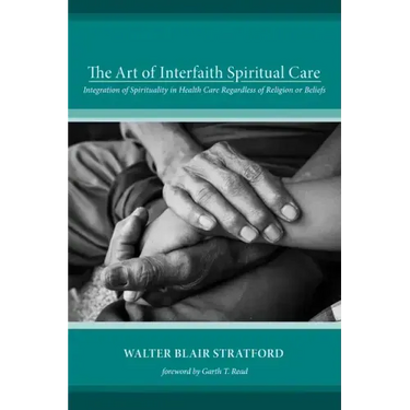 The Art of Interfaith Spiritual Care: Integration of Spirituality in Health Care Regardless of Religion or Beliefs