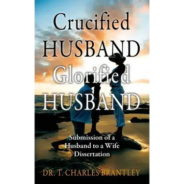 Crucified Husband Glorified Husband: Submission of a Husband to a Wife Dissertation