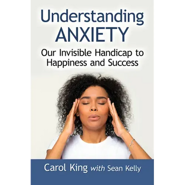 Understanding Anxiety: Our Invisible Handicap to Happiness and Success
