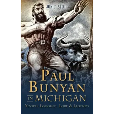 Paul Bunyan in Michigan: Yooper Logging, Lore & Legends
