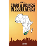 How to Start a Business in South Africa: The Ultimate Guide to Doing Business in South Africa