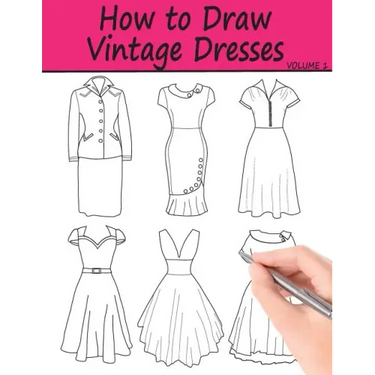 How to Draw Vintage Dresses: 40 Fabulous Vintage Dress Designs with Practice Pages