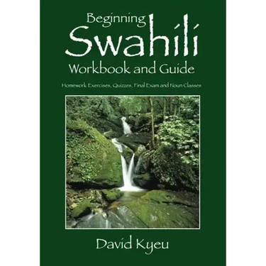 Beginning Swahili Workbook and Guide: Homework Exercises, Quizzes, Final Exam and Noun Classes