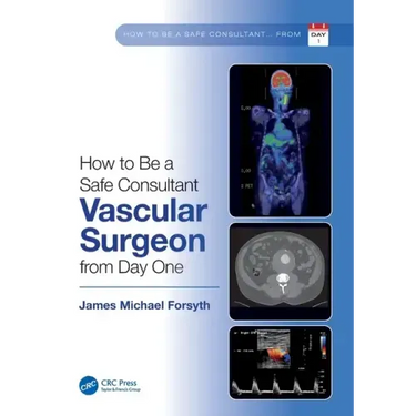 How to Be a Safe Consultant Vascular Surgeon from Day One: The Unofficial Guide to Passing the Frcs (Vasc)