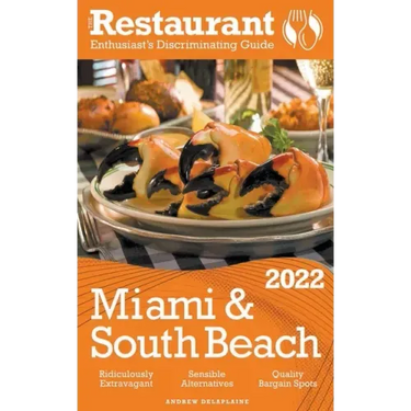 2022 Miami & South Beach - The Restaurant Enthusiast's Discriminating Guide