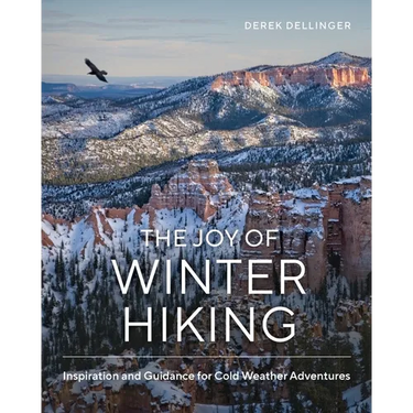 The Joy of Winter Hiking: Inspiration and Guidance for Cold Weather Adventures