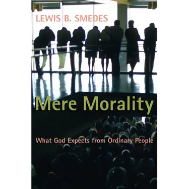Mere Morality: What God Expects from Ordinary People