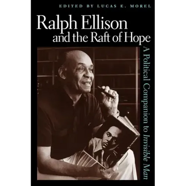 Ralph Ellison and the Raft of Hope: A Political Companion to Invisible Man