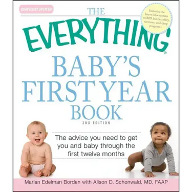 The Everything Baby's First Year Book: The Advice You Need to Get You and Baby Through the First Twelve Months