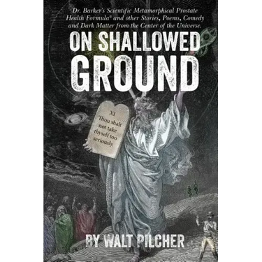 On Shallowed Ground: including Dr Barker's Scientific Metamorphical Prostate Health Formula(R) and Other Stories, Poems, Comedy and Dark Ma