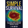 Simple Survival: The Ultimate Guide to Preparing for Dangerous Situations and Emergency Survival