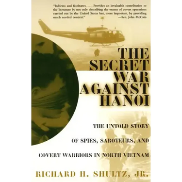 The Secret War Against Hanoi: The Untold Story of Spies, Saboteurs, and Covert Warriors in North Vietnam