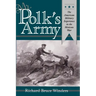Mr. Polk's Army: The American Military Experience in Teh Mexican War
