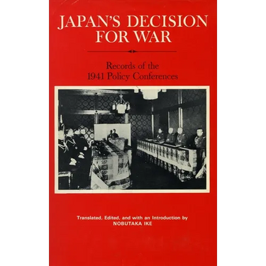 Japan's Decision for War: Records of the 1941 Policy Conferences