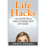 Life Hacks: 136 Clever tips & tricks to make your life easier