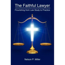 The Faithful Lawyer: Flourishing from Law Study to Practice