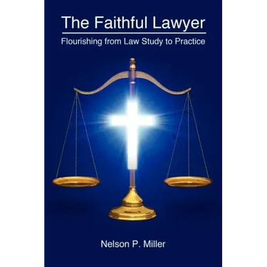 The Faithful Lawyer: Flourishing from Law Study to Practice