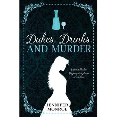 Dukes, Drinks, and Murder: Victoria Parker Regency Mysteries Book 1