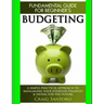 Budgeting: The Fundamental Guide for Beginners.: A simple plactical approach to managing your money, investing & saving for the f