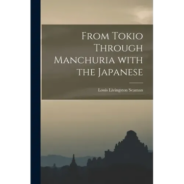 From Tokio Through Manchuria With the Japanese