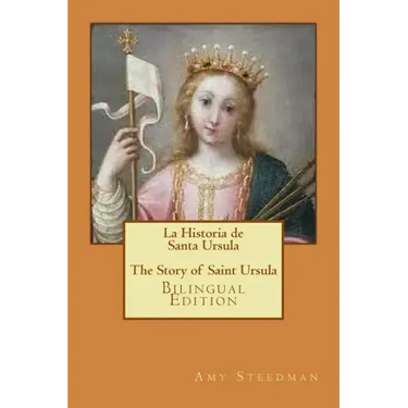 La Historia de Santa Ursula * The Story of Saint Ursula (bilingual edition)