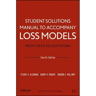 Loss Models: From Data to Decisions, 4e Student Solutions Manual