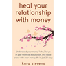 heal your relationship with money: Understand your "why," let go of past financial dysfunction, and make peace with your money in just 28 days