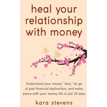 heal your relationship with money: Understand your "why," let go of past financial dysfunction, and make peace with your money in just 28 days
