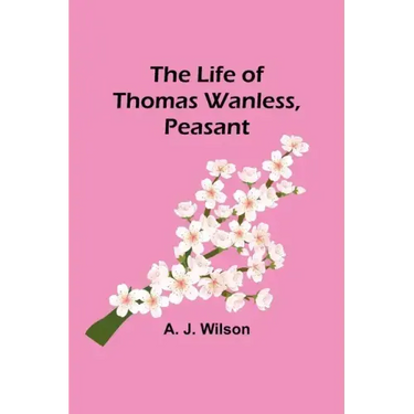 The Life of Thomas Wanless, Peasant