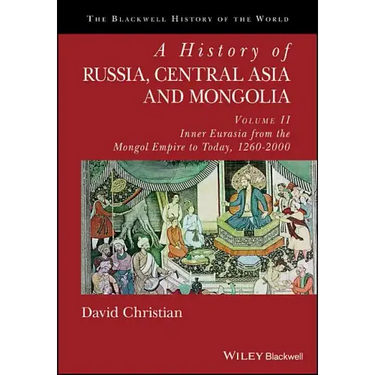 A History of Russia, Central Asia and Mongolia, Volume II: Inner Eurasia from the Mongol Empire to Today, 1260 - 2000