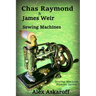 Chas Raymond & James Weir Sewing Machines: Sewing Machine Pioneer Series