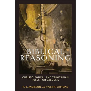 Biblical Reasoning: Christological and Trinitarian Rules for Exegesis