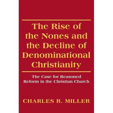 The Rise of the Nones and the Decline of Denominational Christianity: The Case for Reasoned Reform in the Christian Church