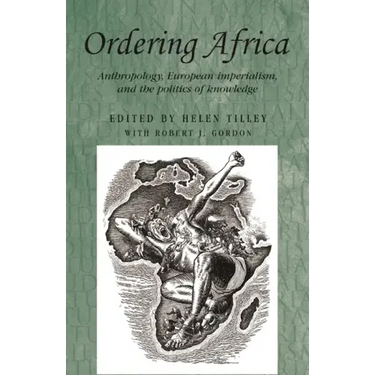 Ordering Africa: Anthropology, European Imperialism and the Politics of Knowledge