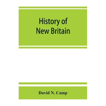 History of New Britain, with sketches of Farmington and Berlin, Connecticut. 1640-1889