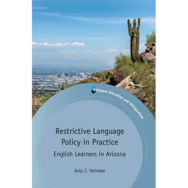 Restrictive Language Policy in Practice: English Learners in Arizona