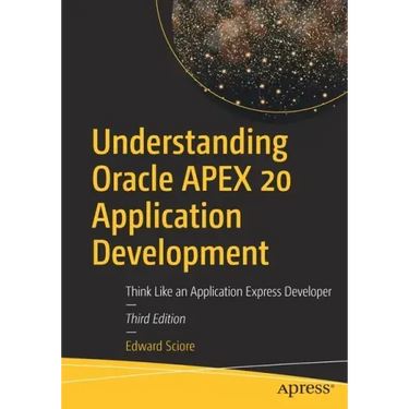Understanding Oracle Apex 20 Application Development: Think Like an Application Express Developer