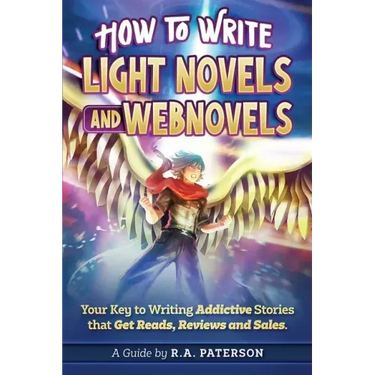How to Write Light Novels and Webnovels: Your Key to Writing Addictive Stories That Get Reads, Reviews and Sales