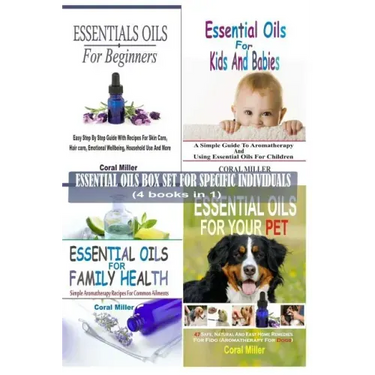 Essential Oils Box Set For Specific Individuals: For Beginners, Kids And Babies, Family Health And Pets (4 books in 1)