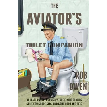 The Aviator's Toilet Companion: At least twenty precisely true flying stories, some for short sits, and some for long sits.