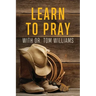 Learn to Pray: With Dr. Tom Williams