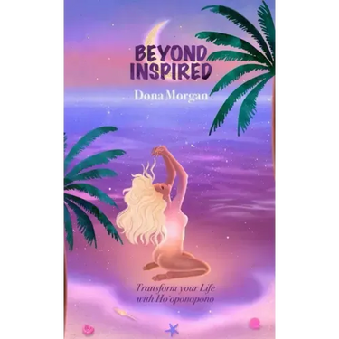 Beyond Inspired: Transform Your Life with Ho'oponopono