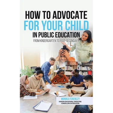 How to Advocate for your Child in Public Education: From Kindergarten to Post-Secondary