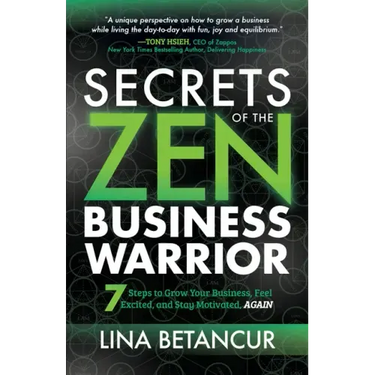 Secrets of the Zen Business Warrior: 7 Steps to Grow Your Business, Feel Excited, and Stay Motivated, Again