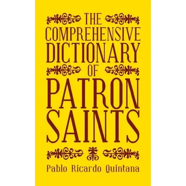 The Comprehensive Dictionary of Patron Saints