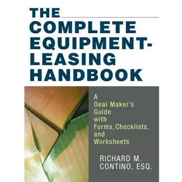 The Complete Equipment-Leasing Handbook: A Deal Maker's Guide with Forms, Checklists, and Worksheets